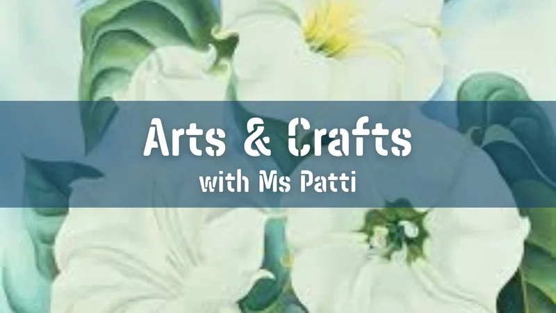 Promotional image for Arts + Crafts with Ms Patti: Georgia O'Keeffe Flower Art